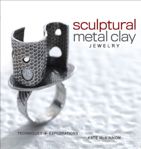 Sculptural Metal Clay Jewelry (With DVD): Techniques + Explorations