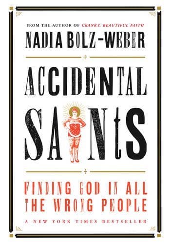 Accidental Saints: Finding God in all the wrong people