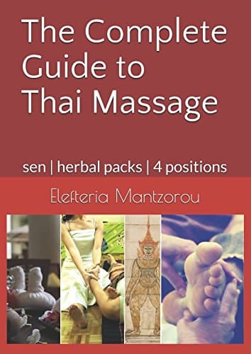 The Complete Guide to Thai Massage: sen | herbal packs | 4 positions (Thai bodywork)