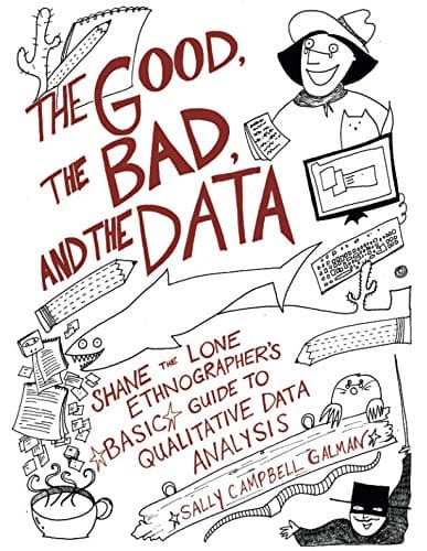 The Good, the Bad, and the Data: Shane the Lone Ethnographer’s Basic Guide to Qualitative Data Analysis