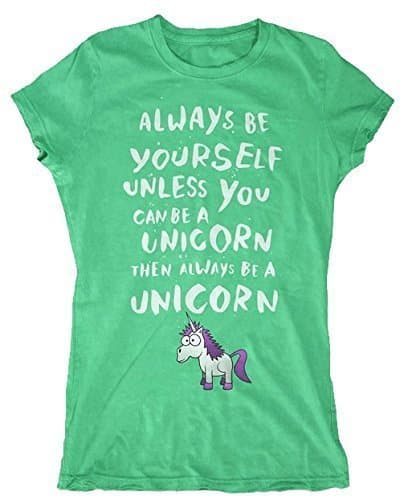 Always Be Yourself Unless You Can Be A Unicorn, Then Always Be A Unicorn Women's T-Shirt (X-Large, Green)