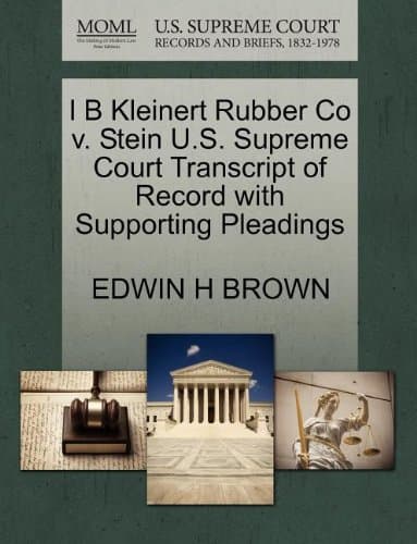 I B Kleinert Rubber Co V. Stein U.S. Supreme Court Transcript of Record with Supporting Pleadings