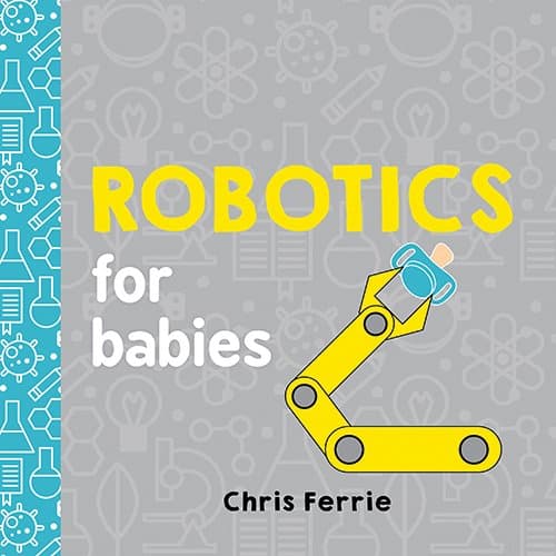 Robotics for Babies: 1 (Baby University)