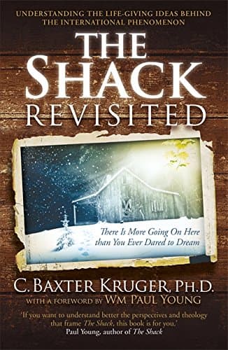 The Shack Revisited.: There Is More Going On Here than You Ever Dared to Dream