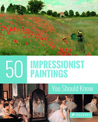 50 Impressionist Paintings You Should Know (The 50 Series)