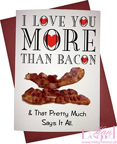 I Love You More Than Bacon, &amp; That Pretty Much Says It All- Novelty Valentines/Anniversary Card