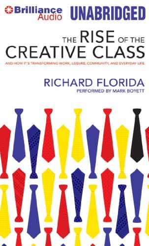 The Rise of the Creative Class: And How It's Transforming Work, Leisure, Community, and Everyday Life