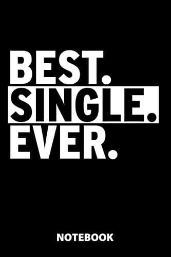 Best Single Ever Notebook: 100 Lined Pages | 6X9 Inches | Sketchbook | Diary | Journal | For Men And Women | Christmas Or Birthday Gift For Him And Her | Funny Gift Idea | For Office | For School Paperback – December 9, 2019