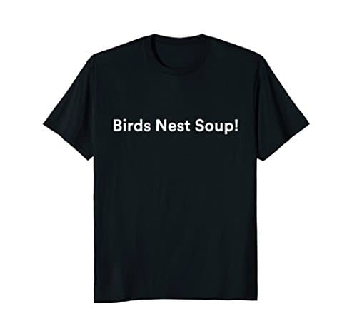 Birds Nest Soup Tee Shirt