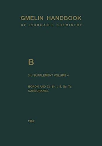 B Boron Compounds: Boron and Cl, Br, I, S, Se, Te, Carboranes (Gmelin Handbook of Inorganic and Organometallic Chemistry - 8th edition, B / 1-20 / 1-4 / 3 / 4)