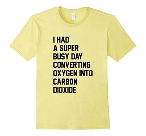 Men's I Had A Super Busy Day Converting Oxygen To Carbon Dioxide  XL Lemon