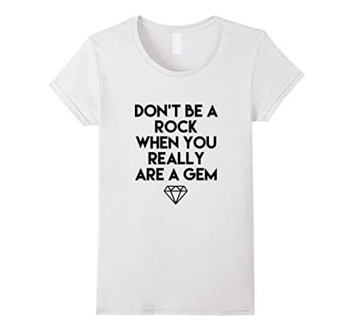 Womens Don't be a rock when you really are a gem t shirt Small White