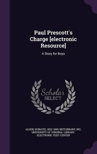Paul Prescott's Charge [electronic Resource]: A Story for Boys