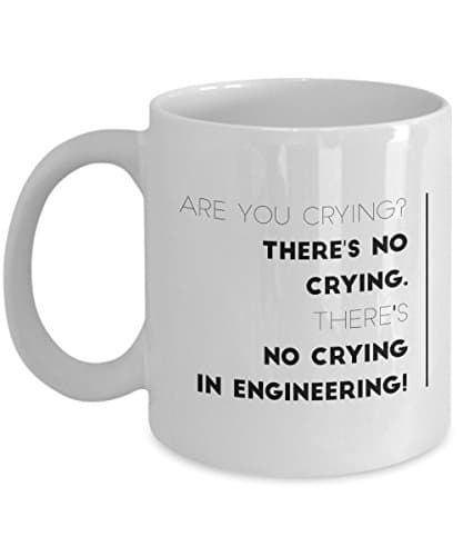 Krazo World - Are you crying? There's no crying in engineering - engineer coffee mug - White 11 oz ceramic. Dishwasher & Microwave safe.