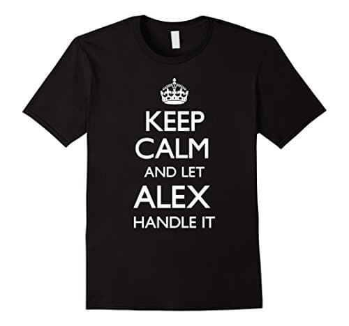 Mens Let Alex Handle It Keep Calm Funny Top T-shirt Large Black