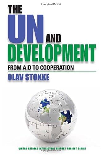 The UN and Development: From Aid to Cooperation (United Nations Intellectual History Project Series)