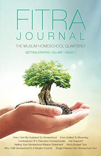 Fitra Journal ⼁getting Started with Muslim Homeschooling: Issue One