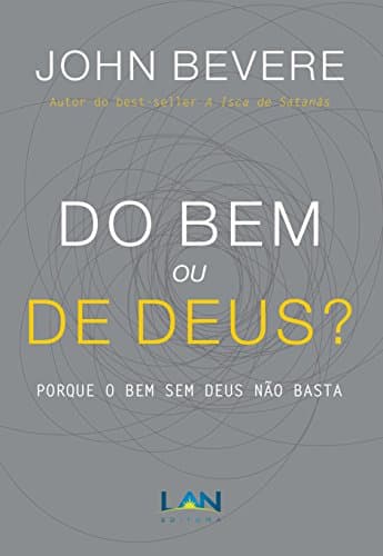 Do Bem ou de Deus?: Porque o bem sem Deus não basta (Portuguese Edition)