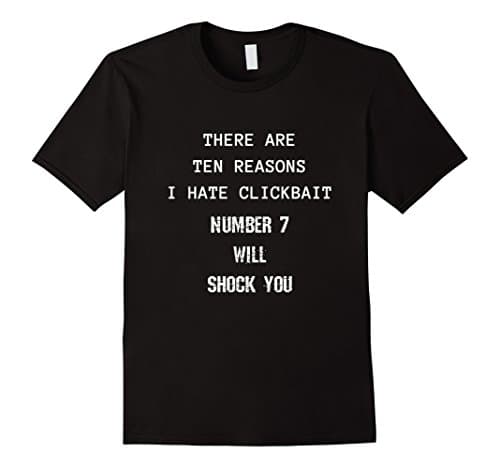 Mens There are ten reasons I hate clickbait internet t-shirt XL Black