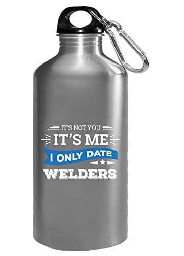 It's Not You I Only Date Welders - Water Bottle
