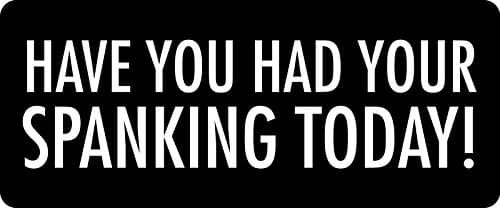 3 - Have You Had Your Spanking Today Hard Hat/Biker Helmet Sticker BS 862