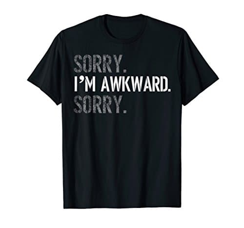 Sorry I'm Awkward Sorry T-Shirt