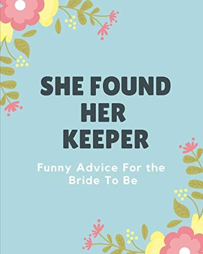She Found Her Keeper Funny Advice For The Bride To Be: Bachelorette Party gifts for the Bride | Hen Party Fun | Advice for the Bride | Eat Drink Snarky Funny Gift For Brides | Bridal Shower Humor |