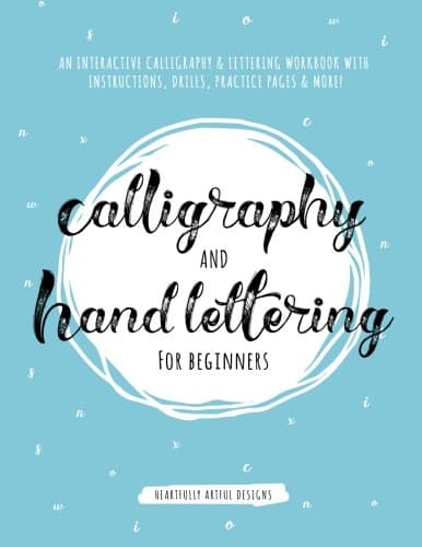 Calligraphy and Hand Lettering for Beginners: An Interactive Calligraphy & Lettering Workbook With Guides, Instructions, Drills, Practice Pages & More! (Calligraphy for Beginners)