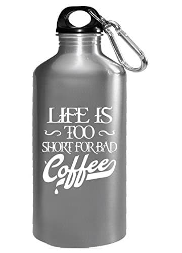 Life Is Too Short For Bad Coffee - Water Bottle