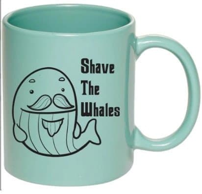 Funny "Shave The Whales" Coffee Mug 11 oz