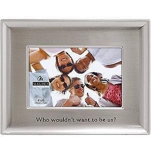 Who wouldn't want to be us frame by Malden - 4x6