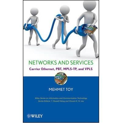 [(Networks and Services: Carrier Ethernet, PBT, MPLS-TP, and VPLS)] [by: Mehmet Toy]