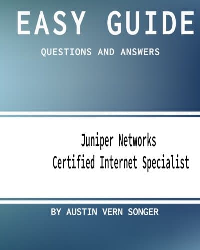 Easy Guide: JN0-130 Juniper Networks Certified Internet Specialist: Questions and Answers