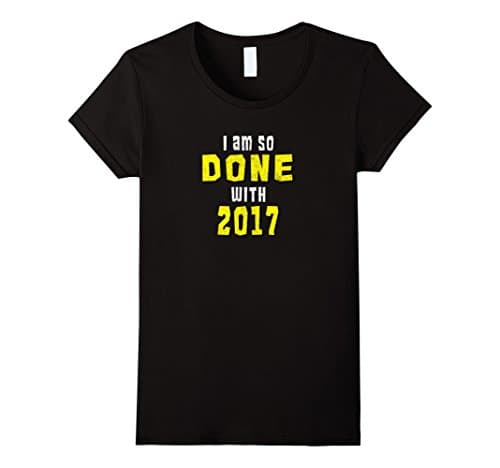 Womens I Am So Done With 2017 T-Shirt Large Black