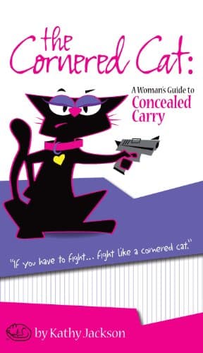 The cornered Cat:  A Woman's Guide to Concealed Carry