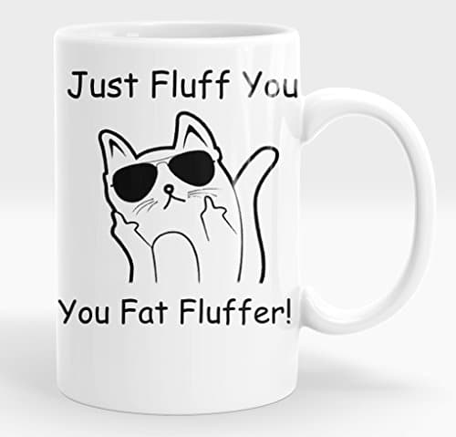 Just Fluff You You Fat Fluff Grumpy Fluffn Cat White 15 Ounce Ceramic Mug Cup
