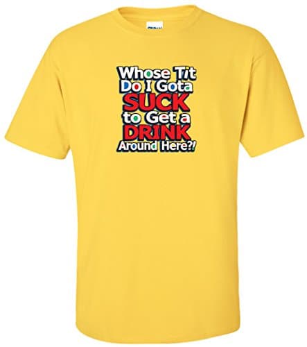 Egoteest Pub Shirt - whose Tit Do I Gota Suck To Get a Drink Around Here - Party Tee - Titties Shirt - Funny Sayings Shirt