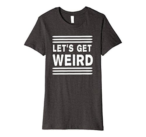 Womens Let's get weird t-shirt Medium Dark Heather