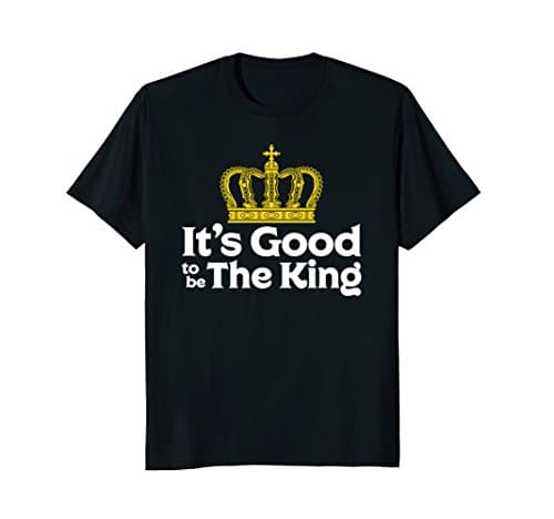 Funny Cool It's Good to be The King with Crown T-Shirt T-ShirtOEKO-TEX STANDARD 100