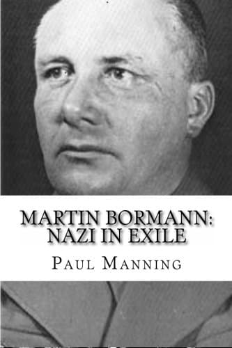 Martin Bormann: Nazi in Exile