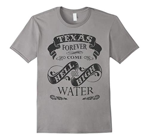Mens Texas Forever Come Hell Or High Water Custom T Shirt XL Slate
