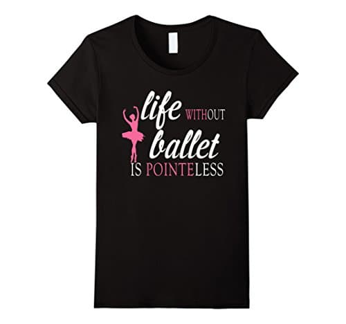 Women's Life Without Ballet is POINTEless Ballet Shirt Medium Black