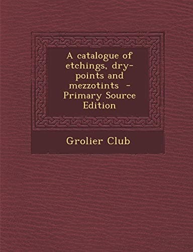 A Catalogue of Etchings, Dry-Points and Mezzotints Paperback – Import, 18 September 2013
