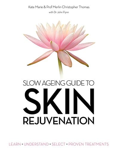 Slow Ageing Guide to Skin Rejuvenation: Learn - Understand - Select - Proven Treatments