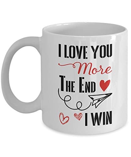 Love You More The End I Win Mug - 11 Oz Or 15 Oz - Wedding Gift Ideas For Him or Her, Wife or Husband - Romantic Valentine's day Gift for Boyfriend or Girlfriend