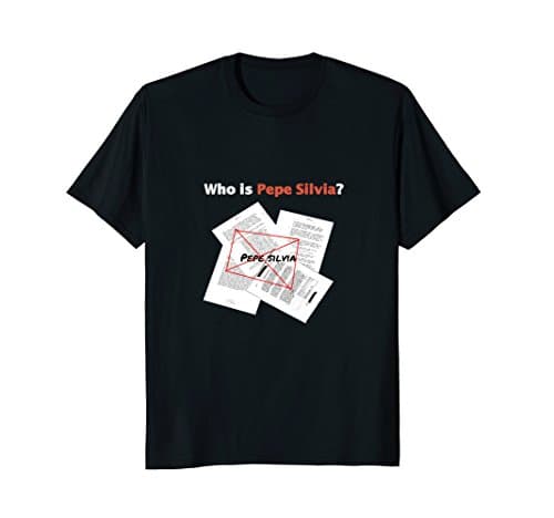 Who is Pepe Silvia? T Shirt