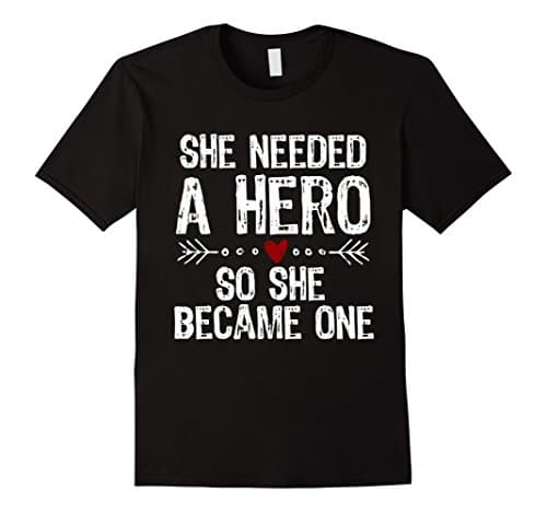 She Needed A Hero So She Became One T-Shirt