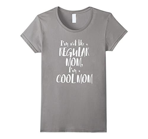Women's I'm Not Like A Regular Mom, I'm A Cool Mom t-shirt Medium Slate