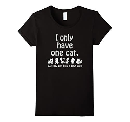 Women's I Only Have One Cat, But My Cat Has a Few Cats Funny T Shirt Large Black