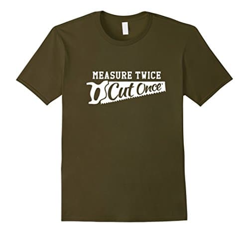 Mens Measure twice cut once tshirt XL Olive